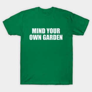 Mind Your Own Garden T-Shirt